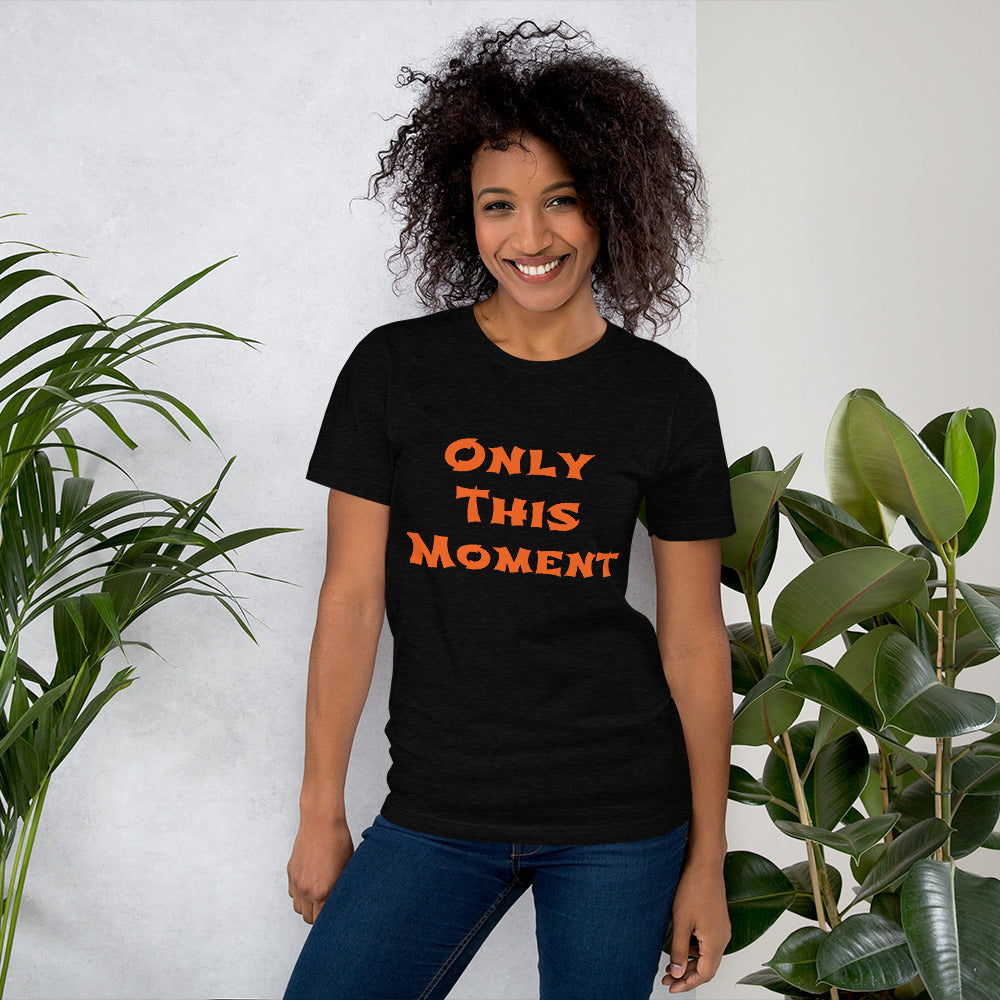 Only This Moment Short-Sleeve Unisex T-Shirt