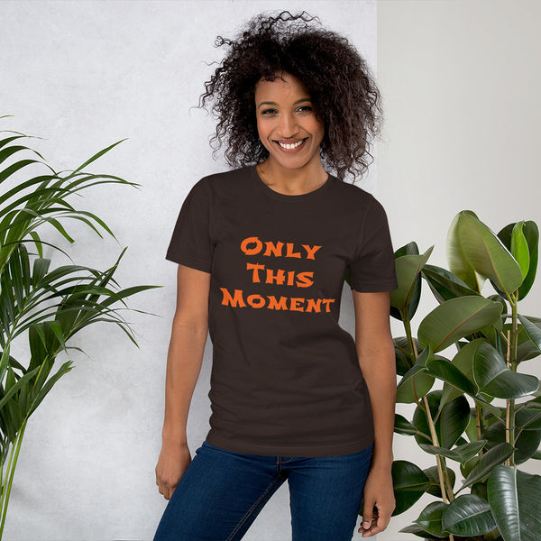 Only This Moment Short-Sleeve Unisex T-Shirt