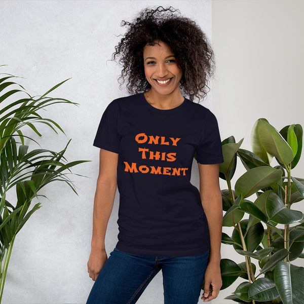 Only This Moment Short-Sleeve Unisex T-Shirt