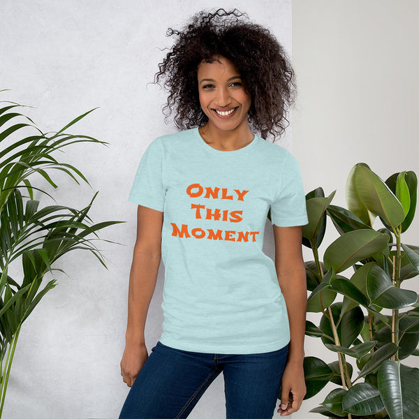 Only This Moment Short-Sleeve Unisex T-Shirt