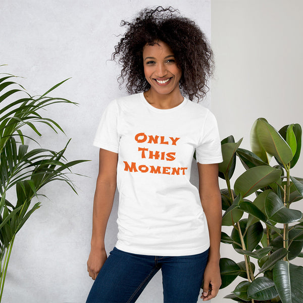 Only This Moment Short-Sleeve Unisex T-Shirt